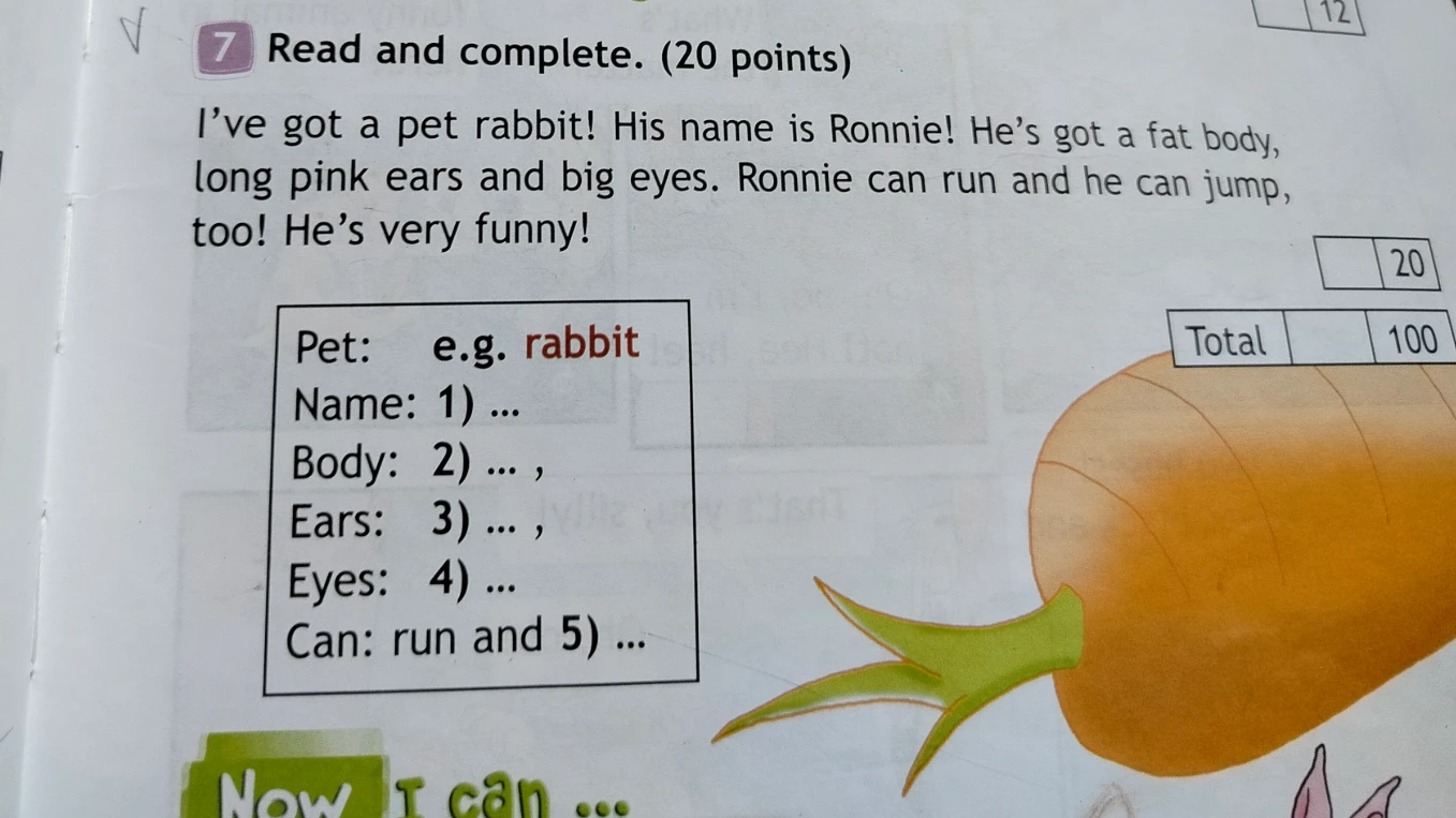 Read and complete. I've got a pet rabbit! His name is Ronnie! He's got a fat body, long pink ears and big eyes. Ronnie can run and he can jump, too! He's very funny!