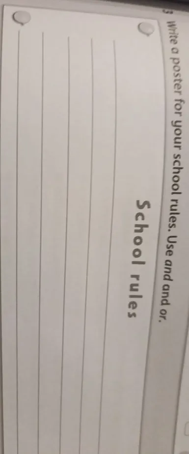 Write a poster for your school rules. Use and and or.