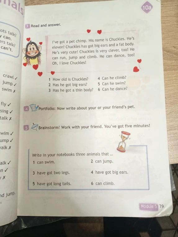 Read and answer. 1 How old is Chuckles? 2 Has he got big ears? 3 Has he got a thin body? 4 Can he climb? 5 Can he swim? 6 Can he dance?