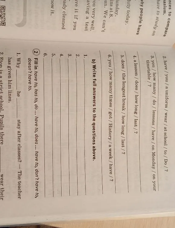 Put the words into the correct order to make questions. Write full answers to the questions above. Fill in have to, has to...