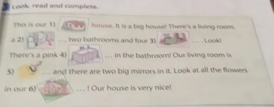 Look, read and complete. This is our house. It is a big house! There's a living room, a kitchen...