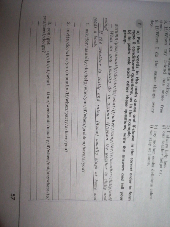 Put the words in the main clause and if-clause in the correct order to form type 0 conditional questions