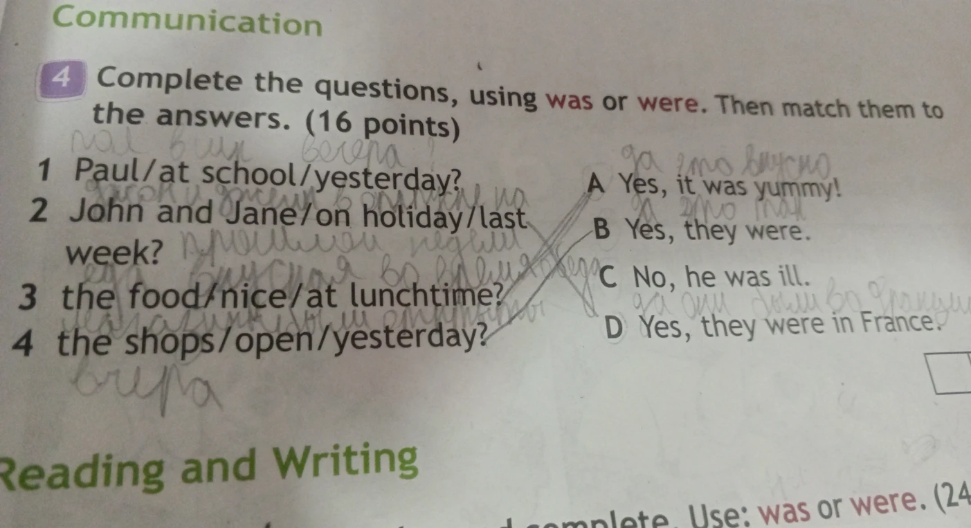 Complete the questions, using was or were. Then match them to the answers.
