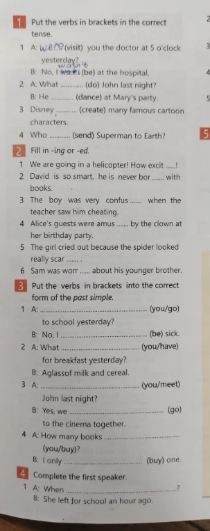 1 Put the verbs in brackets in the correct tense. 2 Fill in -ing or -ed. 3 Put the verbs in brackets into the correct form of the past simple. 4 Complete the first speaker.
