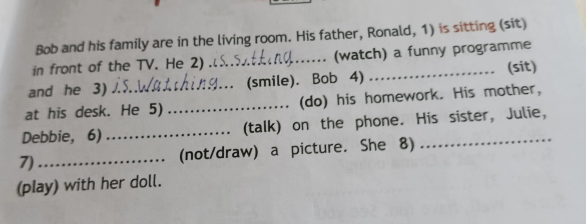 Bob and his family are in the living room. His father, Ronald, 1) is sitting (sit) in front of the TV. He 2)... (watch) a funny programme...