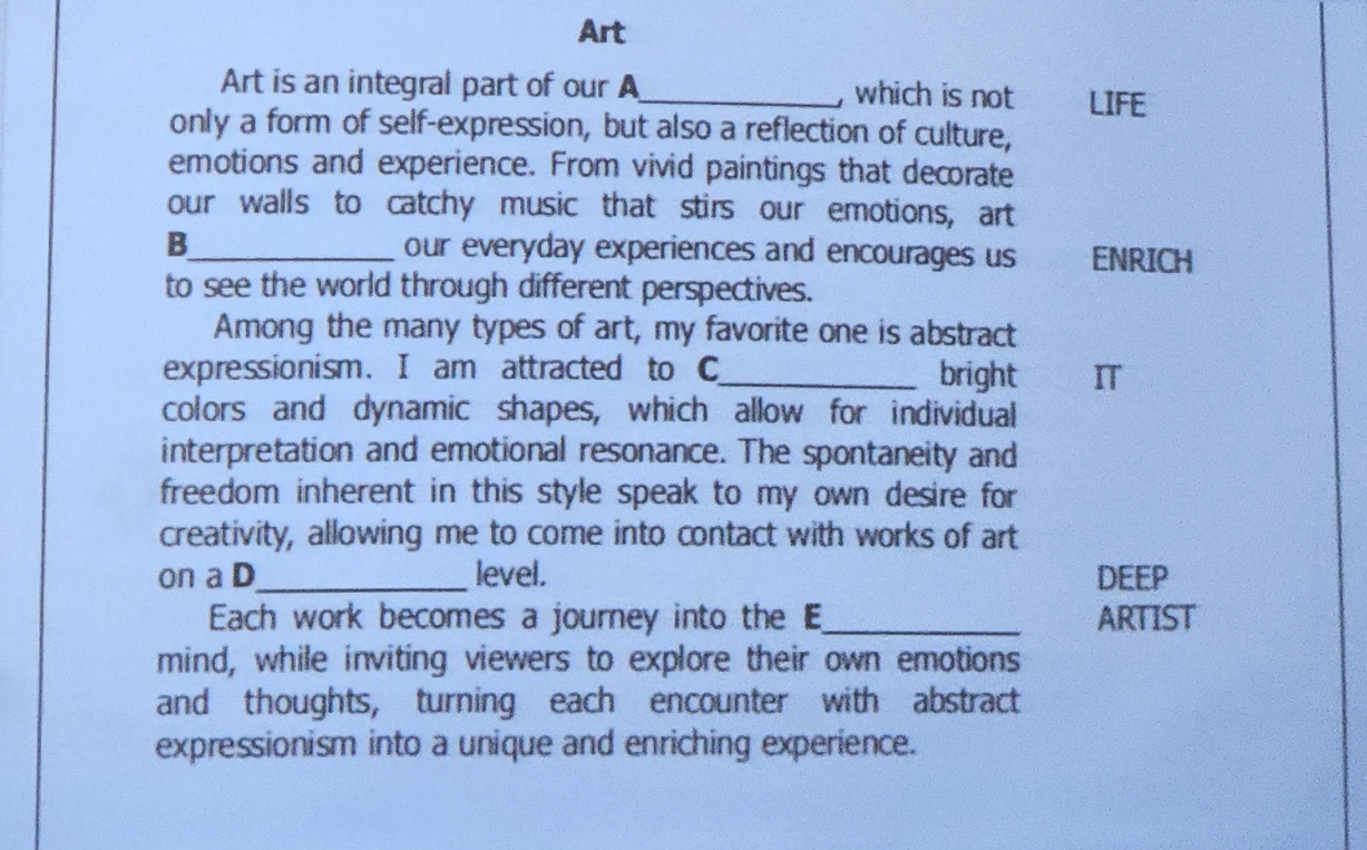 Art is an integral part of our A __________, which is not only a form of self-expression, but also a reflection of culture, emotions and experience.