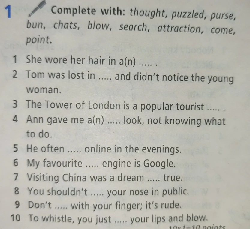Complete with: thought, puzzled, purse, bun, chats, blow, search, attraction, come, point.