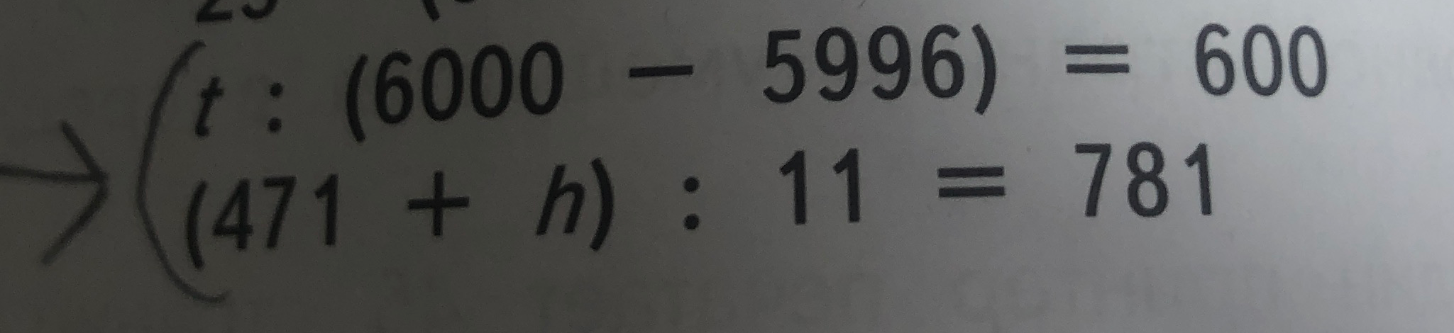 Решите уравнения: t : (6000 - 5996) = 600 и (471 + h) : 11 = 781