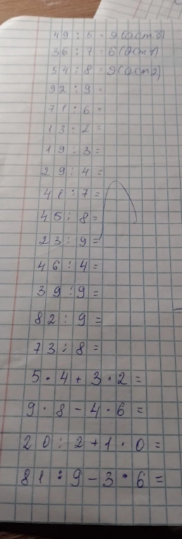Выполните деление с остатком и вычислите значения выражений: 92:9, 71:6, 13:2, 19:3, 29:4, 41:7, 45:8, 23:9, 46:4, 39:9, 82:9, 73:8; 5*4+3*2, 9*8-4*6, 20:2+1*0, 81:9-3*6.