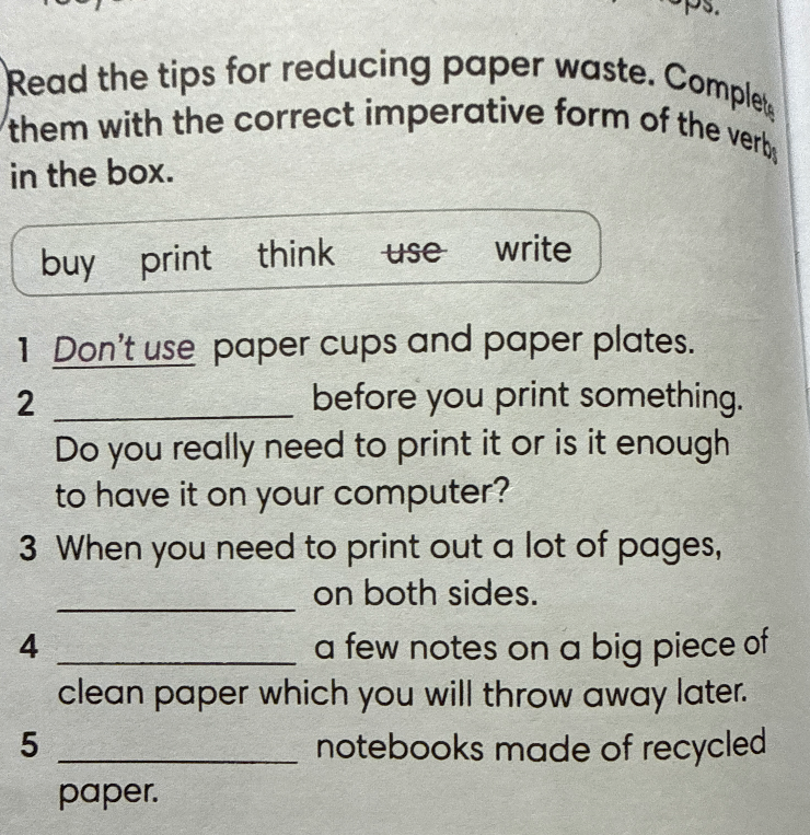 Read the tips for reducing paper waste. Complete them with the correct imperative form of the verbs in the box.