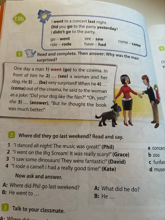 Read and complete. Then answer: Why was the man surprised? Where did they go last weekend? Read and say.