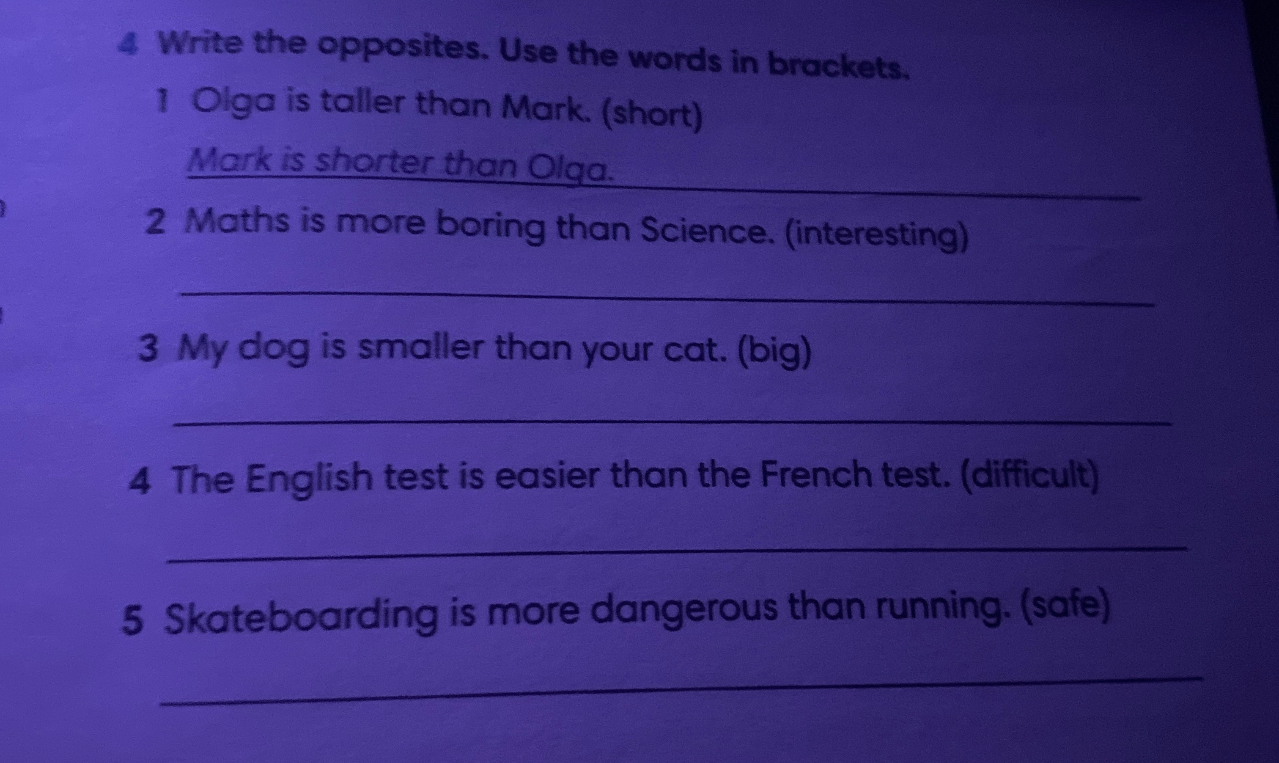 Write the opposites. Use the words in brackets.