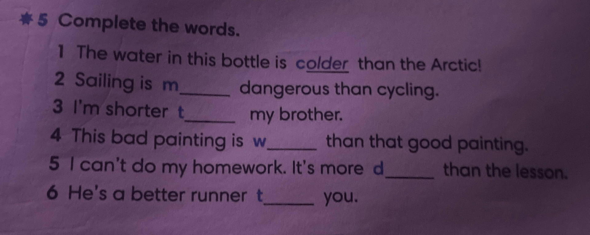 Complete the words: 1 The water in this bottle is colder than the Arctic!