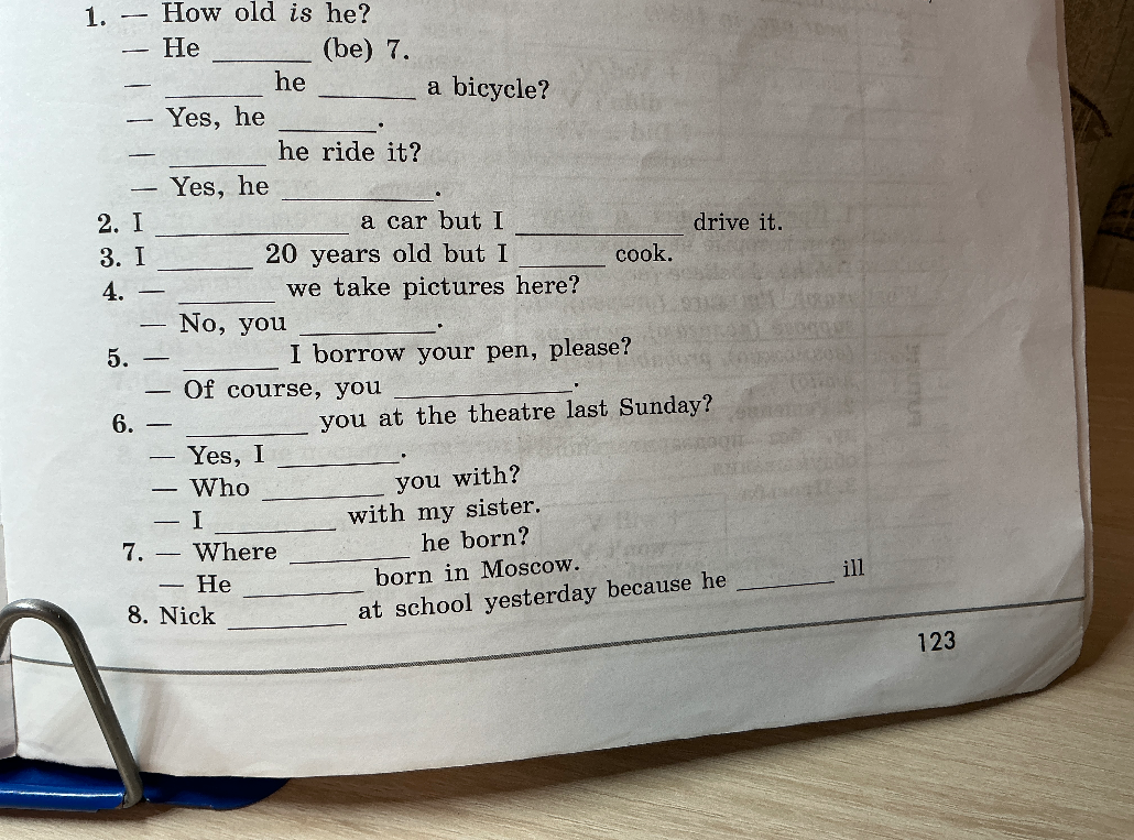 1. — How old is he? — He ____ (be) 7. — ____ he ____ a bicycle?