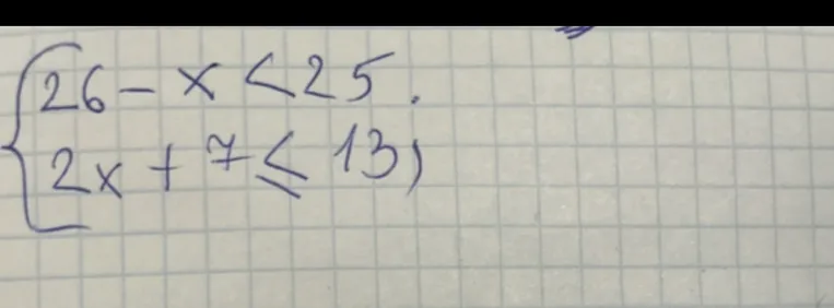 26 - x < 25; 2x + 7 <= 13