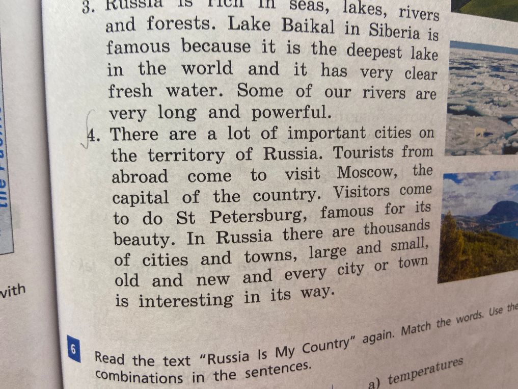 Russia is rich in seas, lakes, rivers and forests. Lake Baikal in Siberia is famous because it is the deepest lake in the world and it has very clear fresh water. Some of our rivers are very long and powerful.