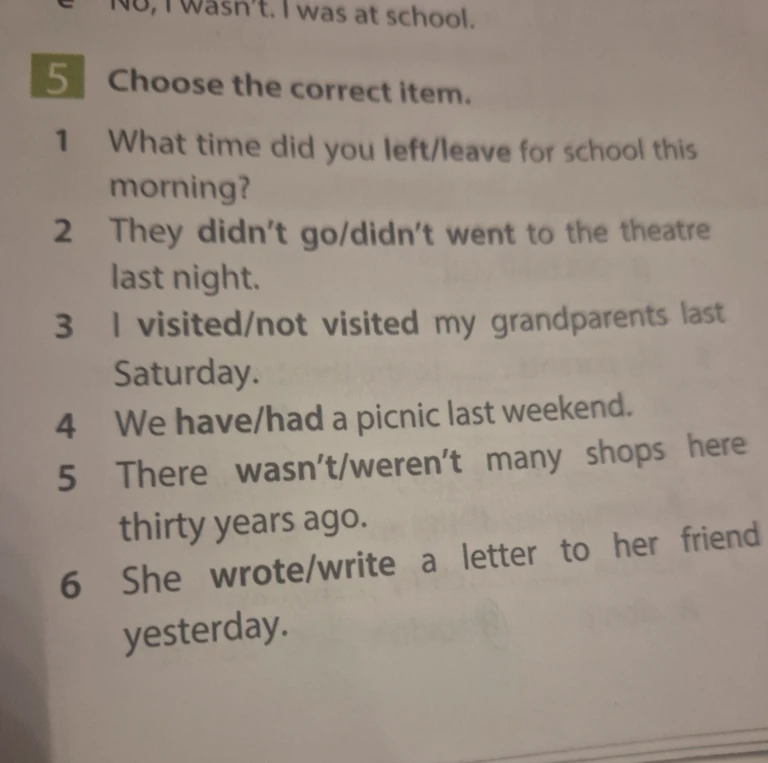 Choose the correct item. 1 What time did you left/leave for school this morning?