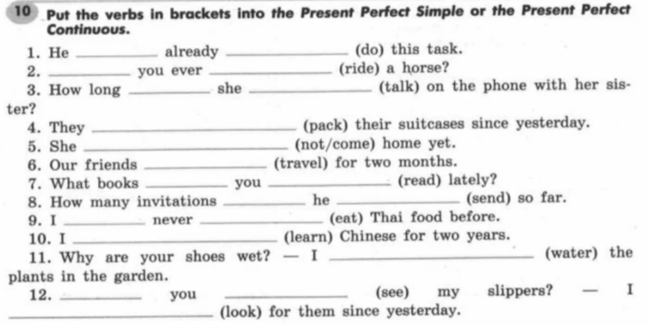Put the verbs in brackets into the Present Perfect Simple or the Present Perfect Continuous.