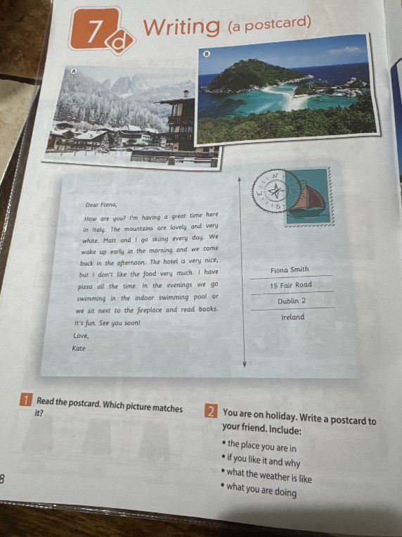 Read the postcard. Which picture matches it? You are on holiday. Write a postcard to your friend.
