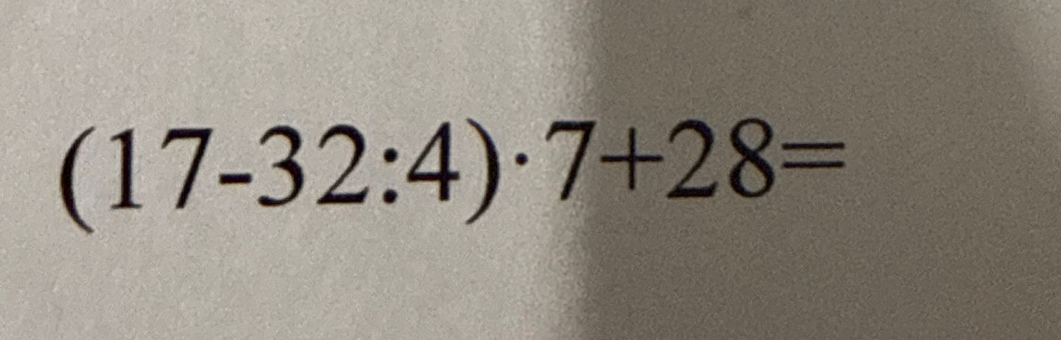 (17-32:4)*7+28=