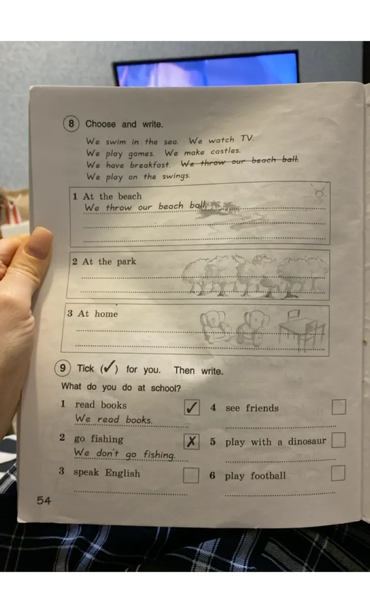Choose and write. We swim in the sea. We watch TV. We play games. We make castles. We have breakfast. We throw our beach ball. We play on the swings.