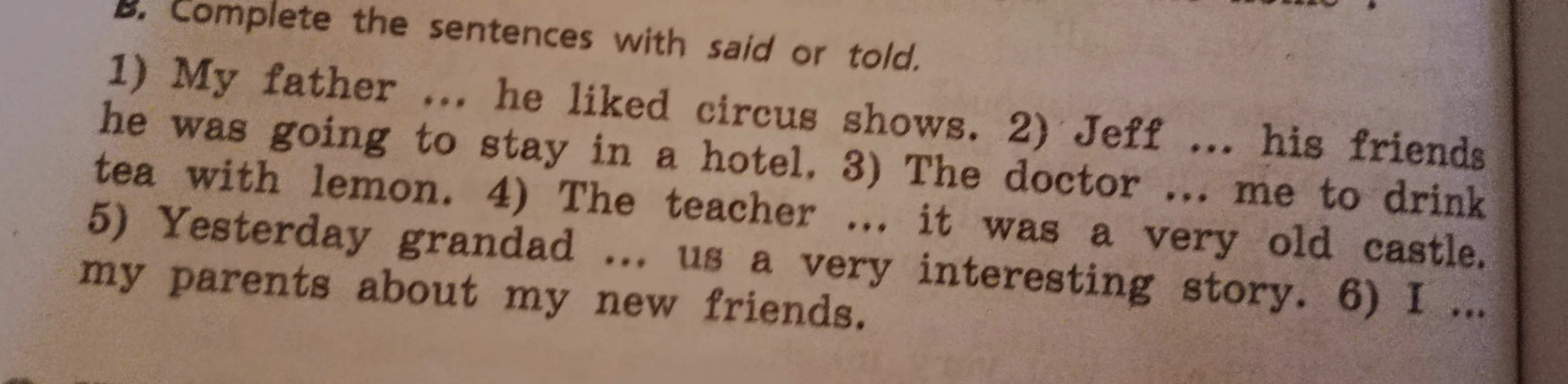 Complete the sentences with said or told.
