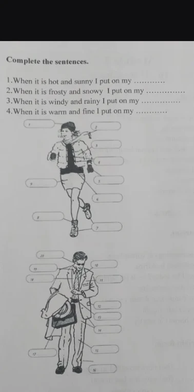 Complete the sentences. 1.When it is hot and sunny I put on my .............