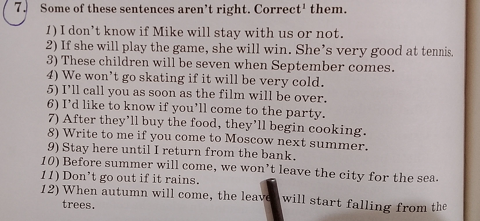7) Some of these sentences aren't right. Correct them.