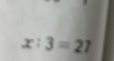 x : 3 = 27