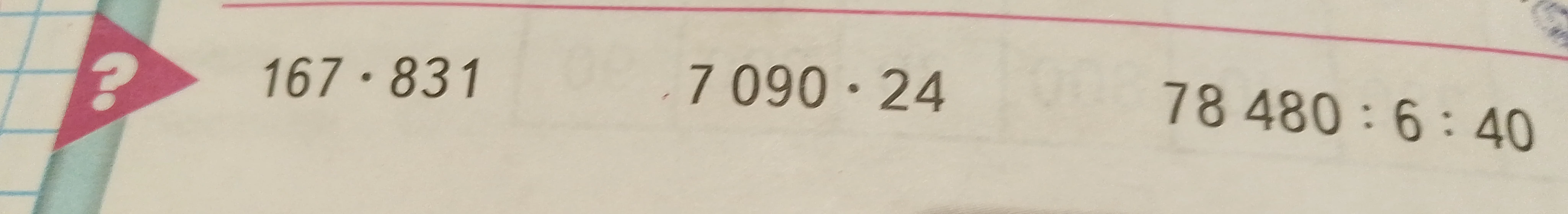 167 * 831, 7090 * 24, 78480 : 6 : 40
