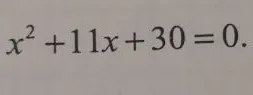 x^2 + 11x + 30 = 0