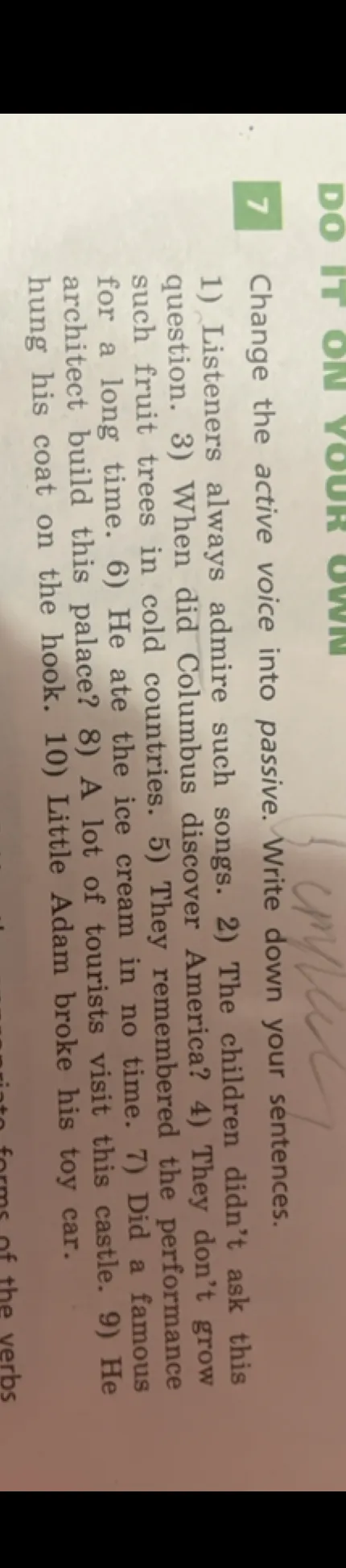 Change the active voice into passive. Write down your sentences.