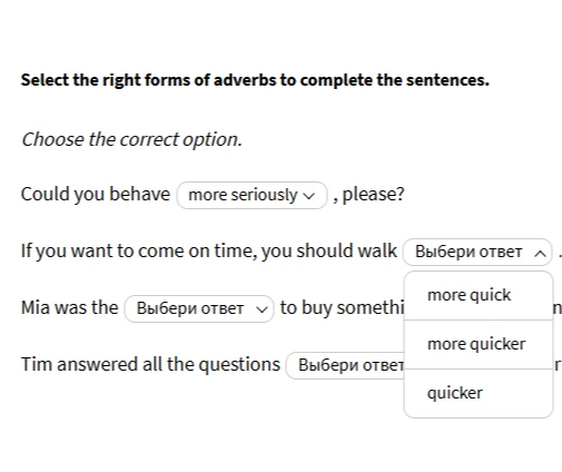 Select the right forms of adverbs to complete the sentences.