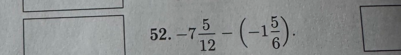 52. -7 5/12 - (-1 5/6)