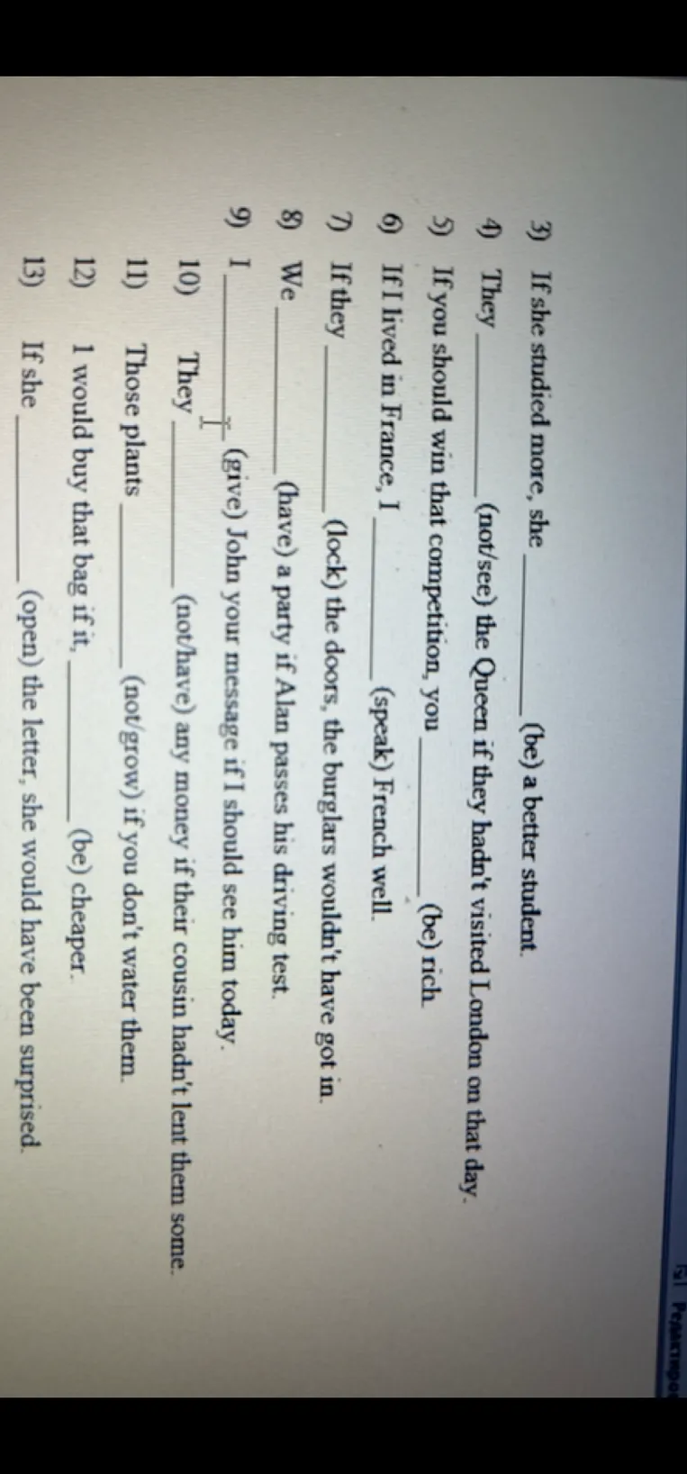 3) If she studied more, she ______ (be) a better student.