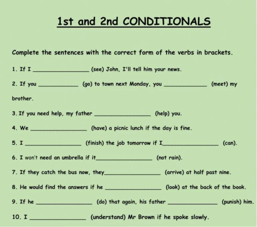 1st and 2nd CONDITIONALS Complete the sentences with the correct form of the verbs in brackets.
