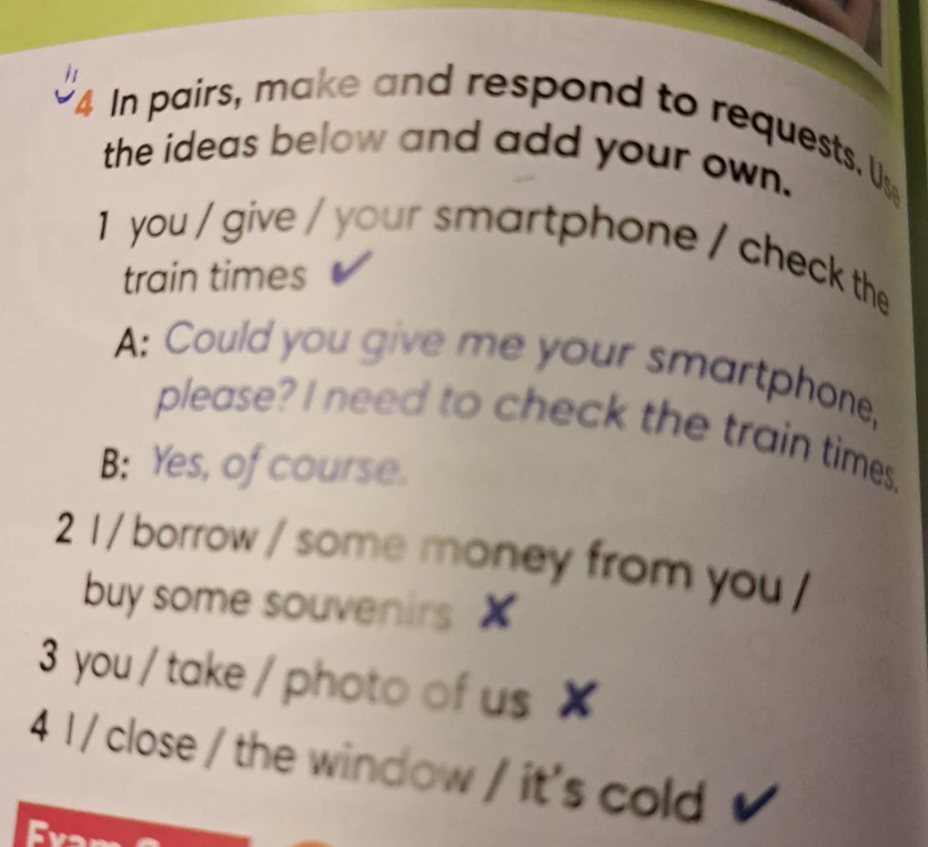 In pairs, make and respond to requests. Use the ideas below and add your own.