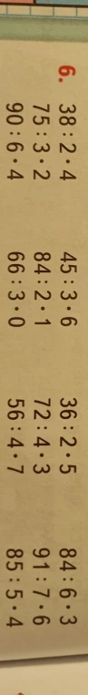 6. 38 : 2 * 4 75 : 3 * 2 90 : 6 * 4 45 : 3 * 6 84 : 2 * 1 66 : 3 * 0 36 : 2 * 5 72 : 4 * 3 56 : 4 * 7 84 : 6 * 3 91 : 7 * 6 85 : 5 * 4