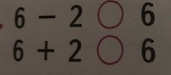 6 - 2 < 6 6 + 2 > 6