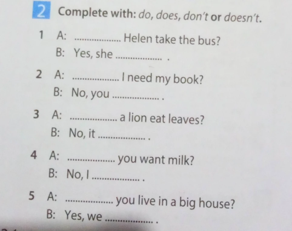 Complete with: do, does, don't or doesn't.
