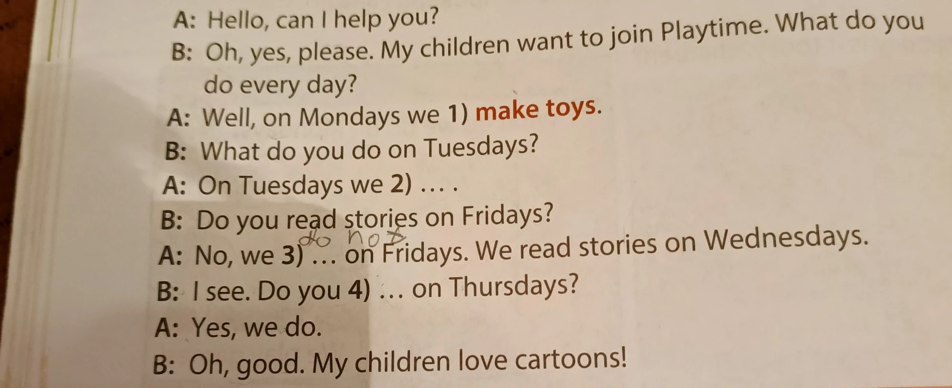 A: Hello, can I help you? B: Oh, yes, please. My children want to join Playtime. What do you do every day?
