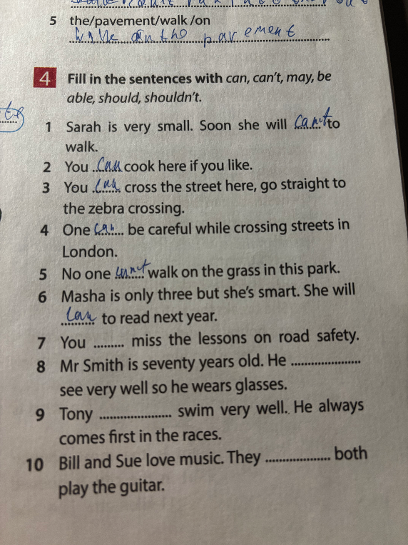 Fill in the sentences with can, can't, may, be able, should, shouldn't.