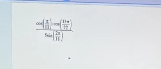 cos(π/11) * cos(13π/22) / (5sin(2π/11))