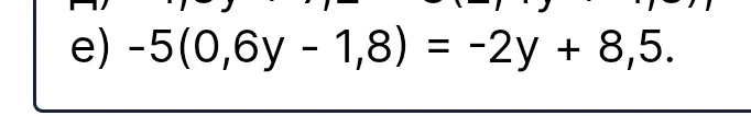 -5(0,6y - 1,8) = -2y + 8,5.