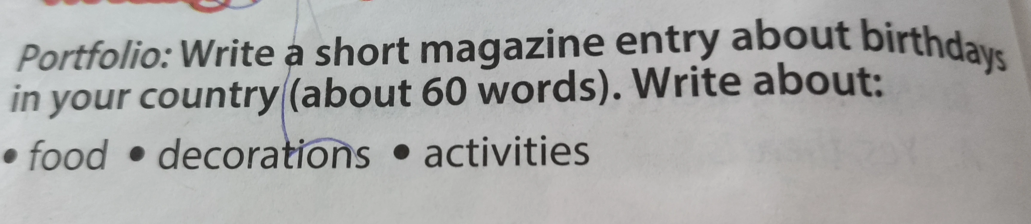 Portfolio: Write a short magazine entry about birthdays in your country (about 60 words). Write about: food • decorations • activities