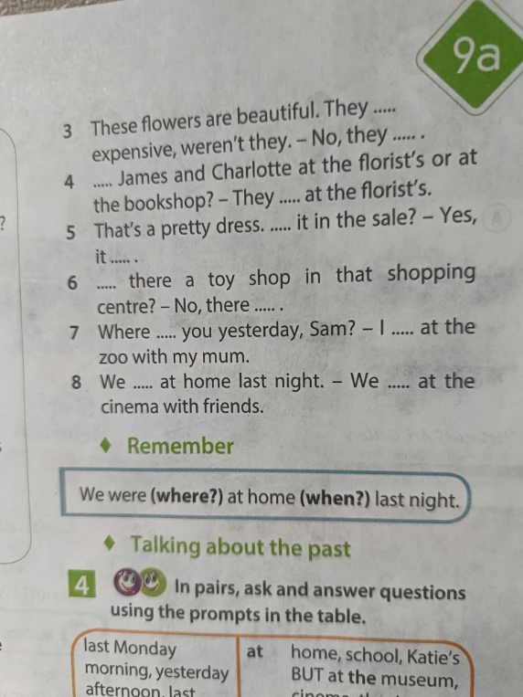 These flowers are beautiful. They ..... expensive, weren't they. – No, they ..... .