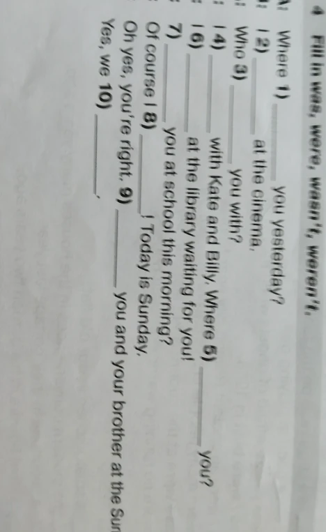 Fill in was, were, wasn't, weren't.
