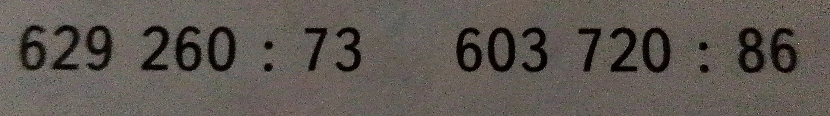 629 260 : 73 и 603 720 : 86