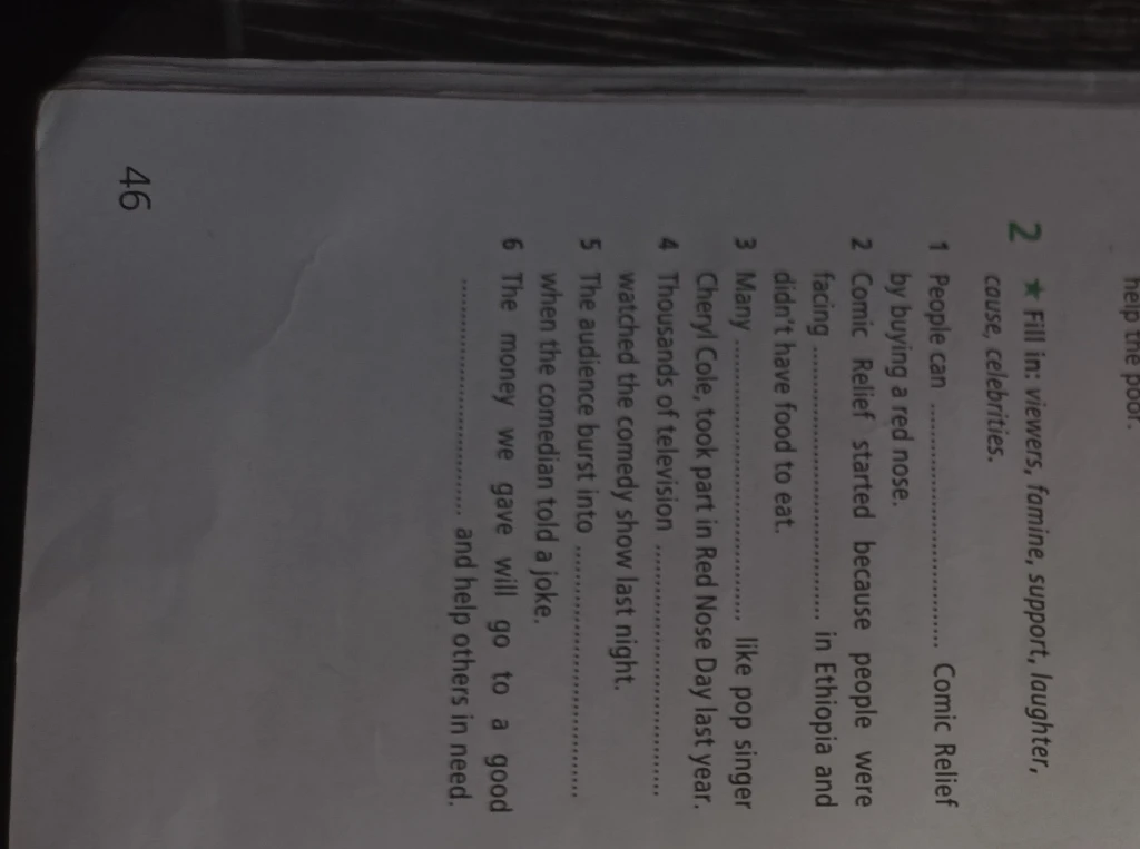 Fill in: viewers, famine, support, laughter, cause, celebrities.