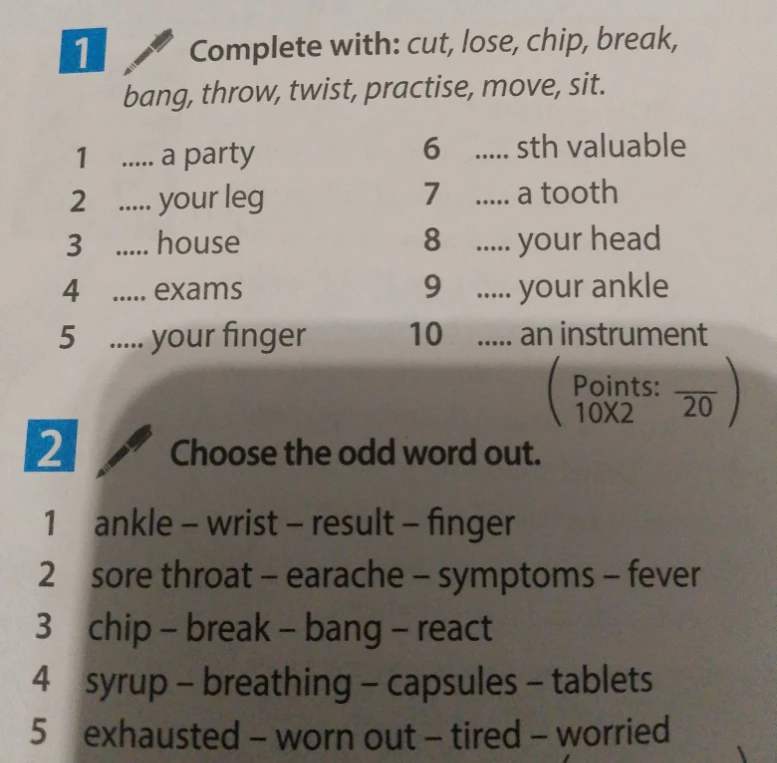 Complete with: cut, lose, chip, break, bang, throw, twist, practise, move, sit.